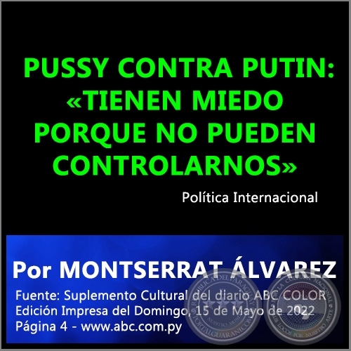 PUSSY CONTRA PUTIN: «TIENEN MIEDO PORQUE NO PUEDEN CONTROLARNOS» - Por MONTSERRAT ÁLVAREZ - Domingo, 15 de Mayo de 2022